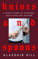 7th July, 7.30pm - Alasdair Gill in conversation with Octavia Bright, Knives and Spoons: A Chef's Story of Kitchens, Addictions and Mayhem