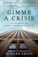 Gimme a Crisis : In the Room with Global Banker Rick Waugh-9781037801440