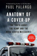 Anatomy of a Cover-Up : The Truth about the RCMP and the Nova Scotia Massacres-9781039010123
