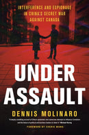 Under Assault : Interference and Espionage in China's Secret War Against Canada-9781039011700