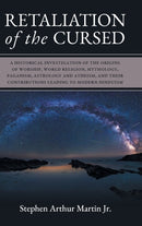 Retaliation of The Cursed : A Historical Investigation of The Origins of Worship, World Religion, Mythology, Paganism, Astrology and Atheism, and Their Contributions Leading to Modern Hinduism-9781039113664