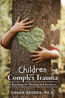 Children and Complex Trauma : A Roadmap for Healing and Recovery-9781039119130