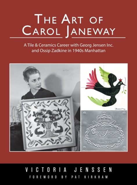 The Art of Carol Janeway : A Tile & Ceramics Career with Georg Jensen Inc. and Ossip Zadkine in 1940s Manhattan-9781039130876