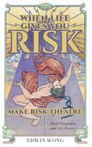 When Life Gives You Risk, Make Risk Theatre : Three Tragedies and Six Essays-9781039135109