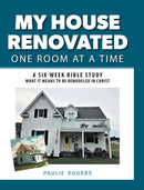 My House Renovated One Room At a Time : A Six-Week Bible Study What It Means to be Remodeled in Christ-9781039141858