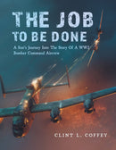 The Job To Be Done : A Son's Journey Into The Story Of A WW2 Bomber Command Aircrew-9781039146532