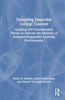 Designing Impactful College Courses : Applying Self-Determination Theory to Unleash the Potential of Autonomy-Supportive Learning Environments-9781041004172