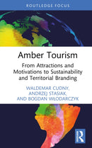 Amber Tourism : From Attractions and Motivations to Sustainability and Territorial Branding-9781041005346