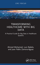 Transforming Healthcare with Big Data : A Practical Guide for Big Data in Healthcare Systems-9781041005391