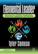 The Elemental Leader : Unlocking Your Potential Through Values, Perseverance, Adaptability, and Innovation-9781041006084