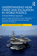 Understanding Near Crises and Escalation in World Politics : A Mixed Methods Approach-9781041007159