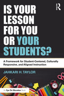 Is Your Lesson for You or Your Students? : A Framework for Student-Centered, Culturally Responsive, and Aligned Instruction-9781041012146