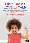 Little Brains Love to Talk : A Practical Guide to Support Young Children's Speech, Language and Communication-9781041012597