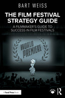 The Film Festival Strategy Guide