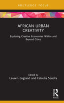 African Urban Creativity : Exploring Creative Economies Within and Beyond Cities-9781041013693