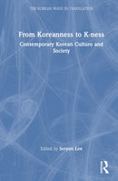 From Koreanness to K-ness : Contemporary Korean Culture and Society-9781041015383