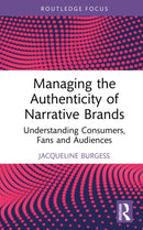 Managing the Authenticity of Narrative Brands : Understanding Consumers, Fans and Audiences-9781041017042