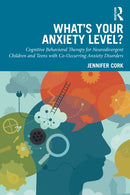 What''s Your Anxiety Level? Cognitive Behavioral Therapy for Neurodivergent Children and Teens with Co-Occurring Anxiety Disorders
