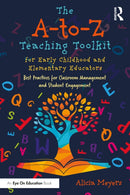 The A-to-Z Teaching Toolkit for Early Childhood and Elementary Educators : Best Practices for Classroom Management and Student Engagement-9781041019787