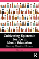 Cultivating Epistemic Justice in Music Education : Honoring Minoritized Knowers-9781041021933
