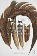 The Human Feather : Pierre Huyghe and Ali Brivanlou on Art and Science-9781041025719