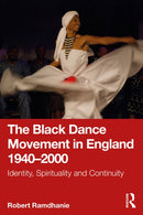 The Black Dance Movement in England 1940-2000 : Identity, Spirituality and Continuity-9781041026259