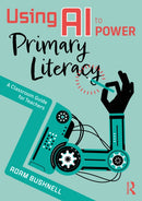 Using AI to Power Primary Literacy : A Classroom Guide for Teachers-9781041029052