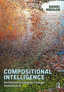Compositional Intelligence : Architectural Typology Through Generative AI-9781041030539