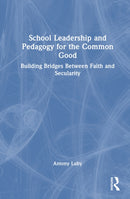 School Leadership and Pedagogy for the Common Good : Building Bridges Between Faith and Secularity-9781041031024