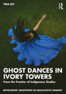 Ghost Dances in Ivory Towers : From the Frontier of Indigenous Studies-9781041031208