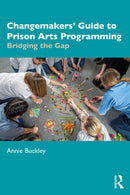 Changemakers' Guide to Prison Arts Programming : Bridging the Gap-9781041032847