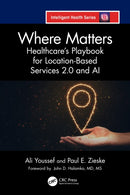 Where Matters : Healthcare's Playbook for Location-Based Services 2.0 and AI-9781041038122