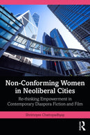 Non-Conforming Women in Neoliberal Cities : Re-thinking Empowerment in Contemporary Diaspora Fiction and Film-9781041038818