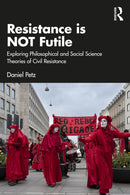 Resistance is NOT Futile : Exploring Philosophical and Social Science Theories of Civil Resistance-9781041039693