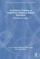 Ancestors-in-Training as Indigenous Leaders in Higher Education : Honoring Our Legacy-9781041040118