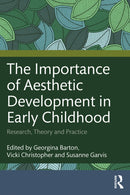 The Importance of Aesthetic Development in Early Childhood : Research, Theory and Practice-9781041040682