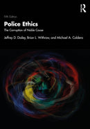 Police Ethics : The Corruption of Noble Cause-9781041040897