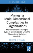 Managing Multi-Dimensional Complexities in Organizations : From Problem-Solving to System-Optimization with the Dimensions Surfacing Heuristics-9781041041078