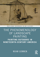 The Phenomenology of Landscape Painting : Painting Outdoors in Nineteenth-Century America-9781041042495