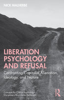 Liberation Psychology and Refusal : Confronting Capitalist Alienation, Ideology, and Nature-9781041045342
