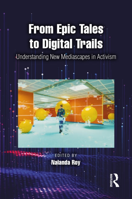 From Epic Tales to Digital Trails : Understanding New Mediascapes in Activism-9781041045755