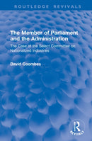 The Member of Parliament and the Administration : The Case of the Select Committee on Nationalized Industries-9781041046646