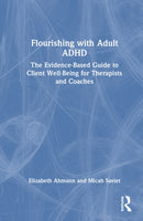Flourishing with Adult ADHD : The Evidence-based Guide to Client Well-being for Therapists and Coaches-9781041052524