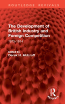 The Development of British Industry and Foreign Competition : 1875-1914-9781041065654