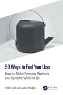 50 Ways to Fool Your User : How to Make Everyday Products and Systems Work for Us-9781041066415