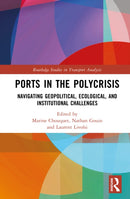 Ports in the Polycrisis : Navigating Geopolitical, Ecological, and Institutional Challenges-9781041068808