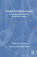 Leading for Positive Impact : A Practical Guide for Next Generation Leaders-9781041070498