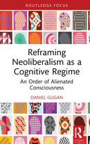 Reframing Neoliberalism as a Cognitive Regime : An Order of Alienated Consciousness-9781041071112