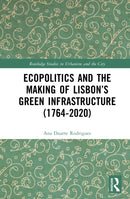 Ecopolitics and the Making of Lisbon’s Green Infrastructure (1764-2020)