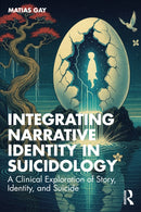 Integrating Narrative Identity in Suicidology : A Clinical Exploration of Story, Identity, and Suicide-9781041073314
